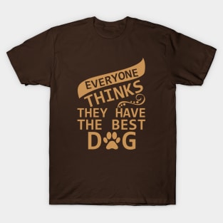 Everyone Thinks They Have The Best Dog - Love Dogs - Gift For Dog Lover T-Shirt